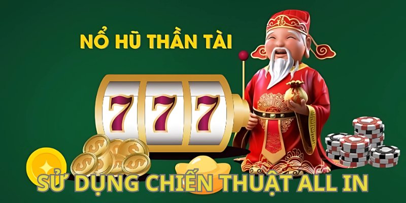 no-hu-than-tai-chien-thuat-all-in