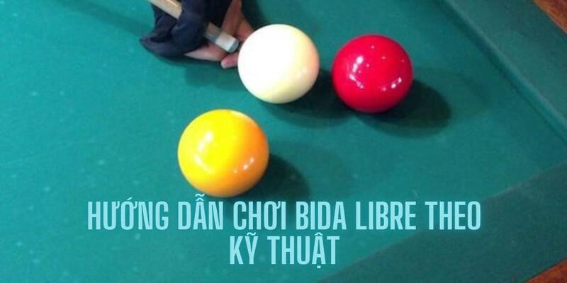 huong-dan-choi-bida-libre-theo-ky-thuat