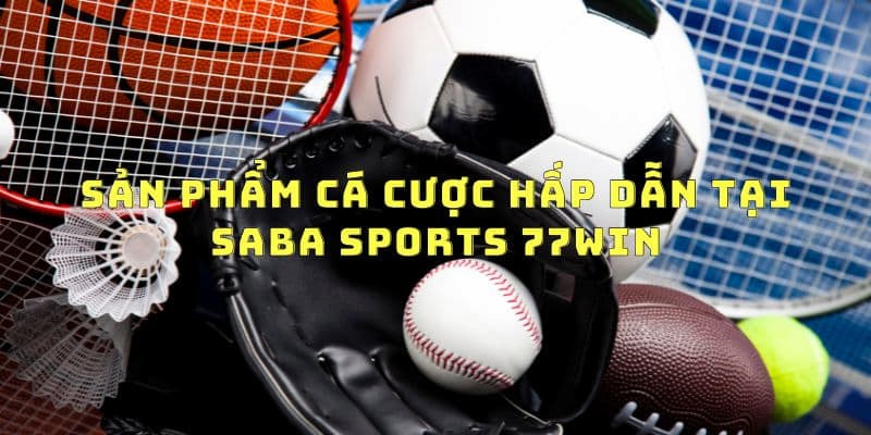 saba-sports-77win-cac-tro-choi-dang-co